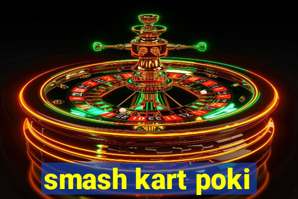 smash kart poki